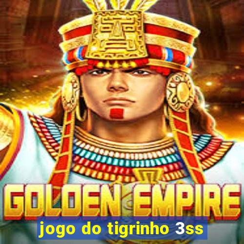 jogo do tigrinho 3ss